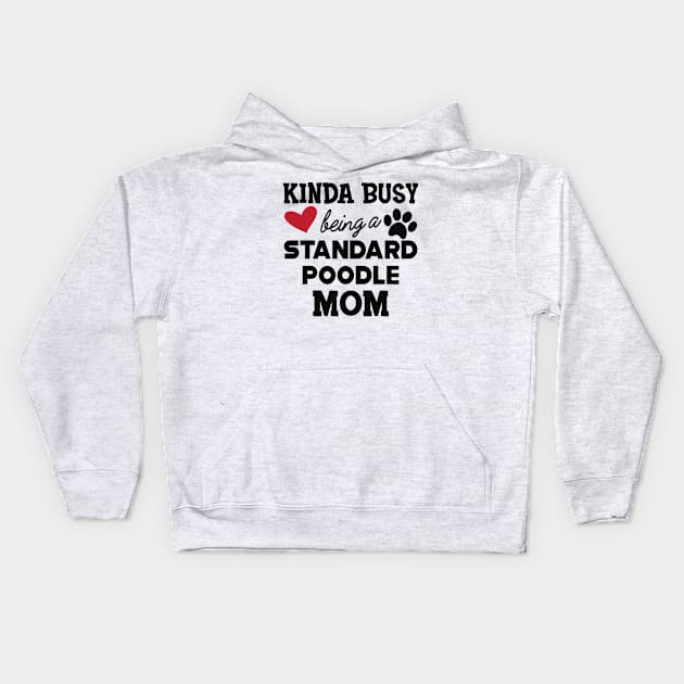 Standard Poodle Dog - Kinda busy being a standard poodle mom Kids Hoodie by KC Happy Shop